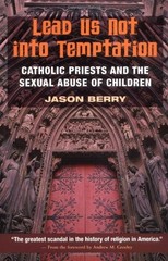 LEAD US NOT INTO TEMPTATION: CATHOLIC PRIESTS AND THE By Jason Berry **Mint**