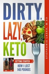 Dirty, Lazy, Keto: Getting Started: How I Lost 140 Pounds by William Laska: New