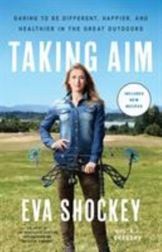 Taking Aim: Daring to Be Different, Happier, and Healthier in the Great Outdoors