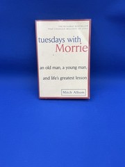Tuesdays with Morrie : An Old Man, a Young Man, and Life’s Greatest Lesson Albom