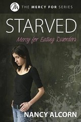 Starved: Mercy for Eating Disorders – Paperback By Alcorn, Nancy – VERY GOOD