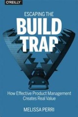 Escaping the Build Trap: How Effective Product Management Creates Rea – GOOD