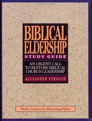 A STUDY GUIDE TO BIBLICAL ELDERSHIP: TWELVE LESSONS FOR By Alexander Strauch VG+