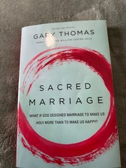 Sacred Marriage : What If God Designed Marriage to Make Us Holy More Than to…