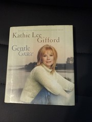 Gentle Grace : Reflections and Scriptures on God’s Gentle Grace by Kathie Lee…