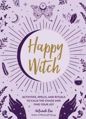Happy Witch: Activities, Spells, and Rituals to Calm the Chaos and F – VERY GOOD
