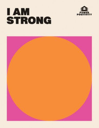 I AM STRONG; Power Positivity – 1784885320, Hardie Grant Books, hardcover