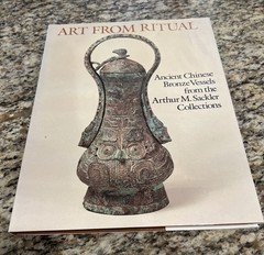 ART FROM RITUAL: Ancient Chinese Bronze Vessels From the Arthur M. Sackler Colle