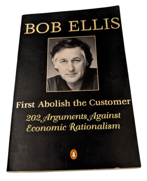 First Abolish Customer 202 Arguments Economic Rationalism Bob Ellis PB 1998
