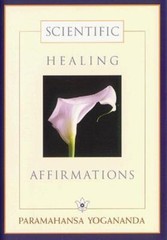 Scientific Healing Affirmations by Yogananda, Paramahansa; Yogananda