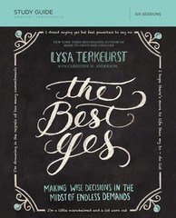 The Best Yes Bible Study Guide: Making Wise Decisions in the Midst of…