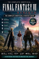 Final Fantasy 7 Rebirth – The Complete Strategy Guide
