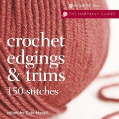 Crochet Edgings & Trims (The Harmony Guides) – Paperback By Haxell, Kate – GOOD