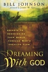Dreaming with God: Secrets to Redesigning Your World Through God’s Creative Flow