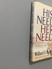 His Needs, Her Needs: Building an Affair-Proof Marriage Willard F. Harley, Jr