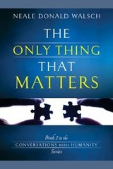 The Only Thing That Matters; Conversations With H- hardcover, Walsch, 1401942369