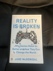 Reality Is Broken : Why Games Make Us Better and How They Can Change the World