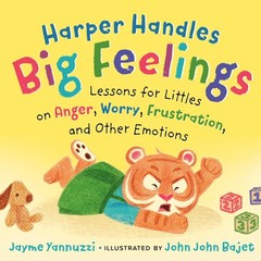 Harper Handles Big Feelings: Lessons for Littles on Anger, Worry, Frustratio…