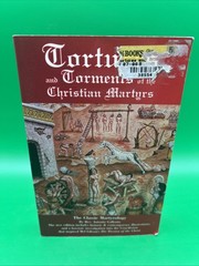 Tortures and Torments of the Christian Martyrs: The Classic Martyrology 1st Ed