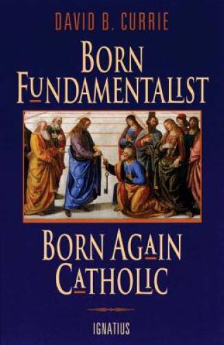 Born Fundamentalist, Born Again Catholic – Paperback – VERY GOOD