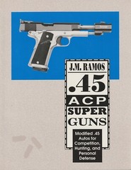 PALADIN PRESS – Rare, Clandestine Book, ” .45 ACP SUPER GUNS” by J.M. Ramos