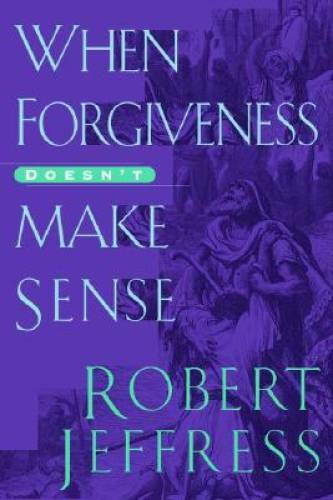 When Forgiveness Doesn’t Make Sense – Hardcover By Jeffress, Robert – GOOD