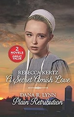 A Secret Amish Love and Plain Retribution Dana R., Kertz, Rebecca