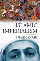 Islamic Imperialism: A History – Paperback By Efraim Karsh – GOOD