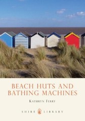 Beach Huts and Bathing Machines (Shire Library) By Kathryn Ferry