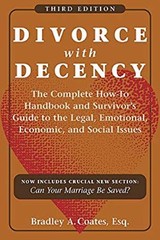 Divorce with Decency : The Complete How-To Handbook and Survivor’