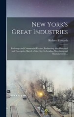 New York’s Great Industries: Exchange And Commercial Review, Embracing Also…