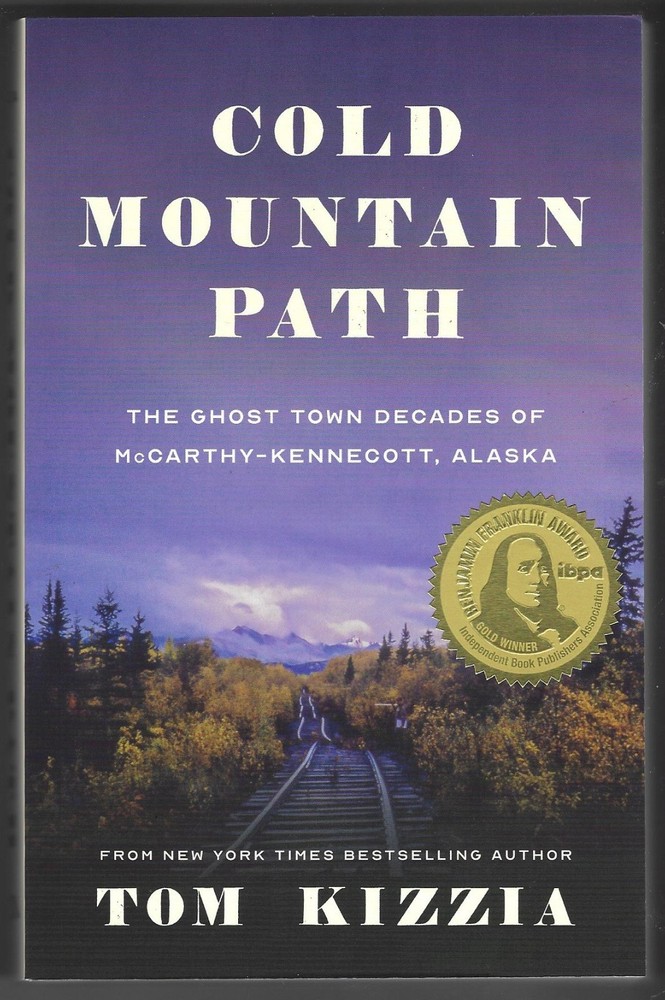 Cold Mountain Path : The Ghost Town Decades of Mccarthy-Kennecott, Alaska