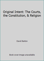Original Intent: The Courts, the Constitution, & Religion by David Barton