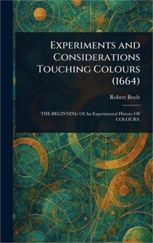 Experiments and Considerations Touching Colours (1664) (Hardback or Cased Book)