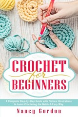Crochet For Beginners: A Complete Step By Step Guide With Picture illustrati…