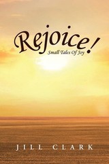 Rejoice!: Small Tales Of Joy by Jill Clark Paperback Book