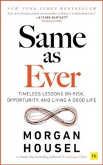 Same as Ever: Timeless Lessons on Risk, Opportunity and Living a