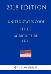 United States Code – Title 7 – Agriculture (3/4) (2018 Edition)