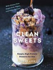 Clean Sweets : Simple, High-protein Desserts for One, Hardcover by Liew, Arma…
