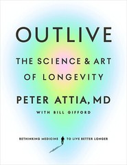 Outlive (PAPERBACK) The Science and Art of Longevity by Peter Attia New Stock