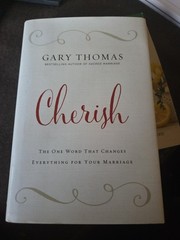 Cherish: The One Word That Changes Everything for Your Marriage by Thomas, Gary