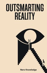 OUTSMARTING REALITY BY Nero Knowledge HARDCOVER **NEW**