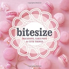 Bitesize : Macarons, Cake Pops and Cute Things Hardie Grant Books