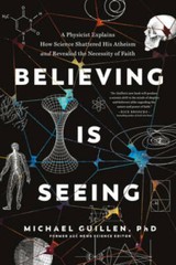 Believing Is Seeing: A Physicist Explains How Science Shattered His Athei – GOOD