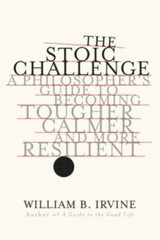 The Stoic Challenge: A Philosopher’s Guide to Becoming Tougher, Calmer, a – GOOD