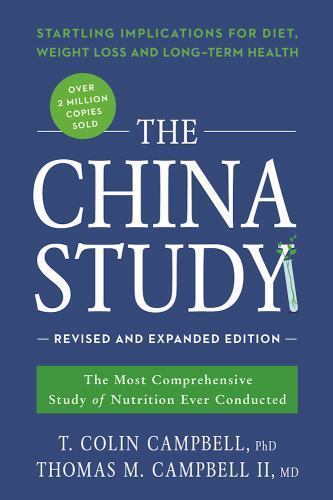 The China Study: Revised and Expanded Edition: The Most Comprehensive Study of N