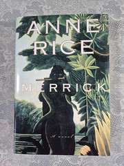 Merrick: Ann Rice (Vampire Chronicles). First Trade Edition. Hardcover. 2000