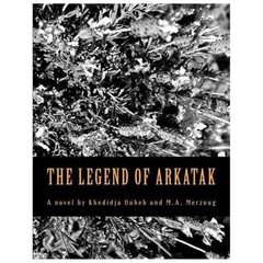 The Legend of Arkatak by Khedidja Ouheb; Mike Zyzz Merzoug