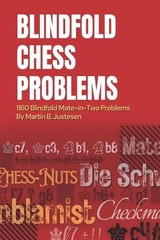 Blindfold Chess Problems: 1160 Blindfold Mate-in-Two Problems by Martin B. Juste
