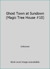 Ghost Town at Sundown (Magic Tree House #10) by Unknown
